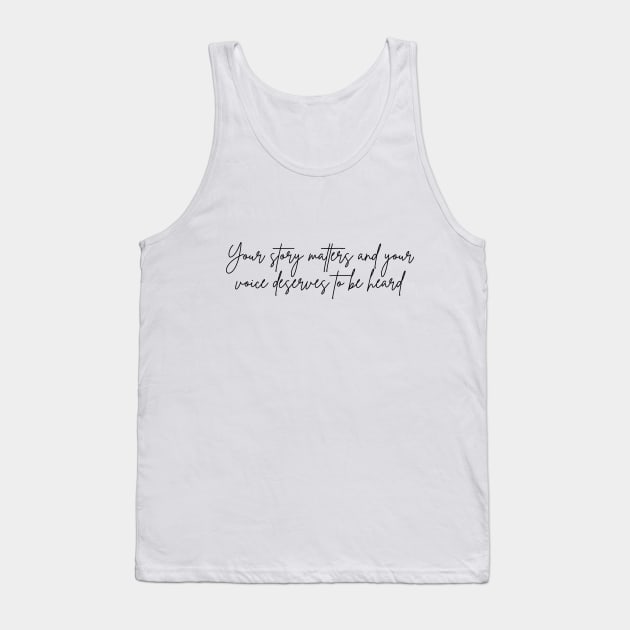 Your story matters and your voice deserves to be heard Tank Top by Sakura Chibi